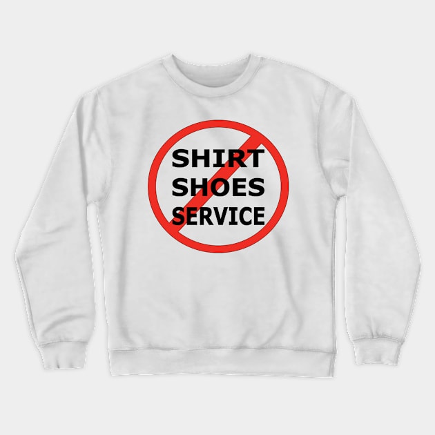 No Shirt , No Shoes , No Service Crewneck Sweatshirt by Salahboulehoual